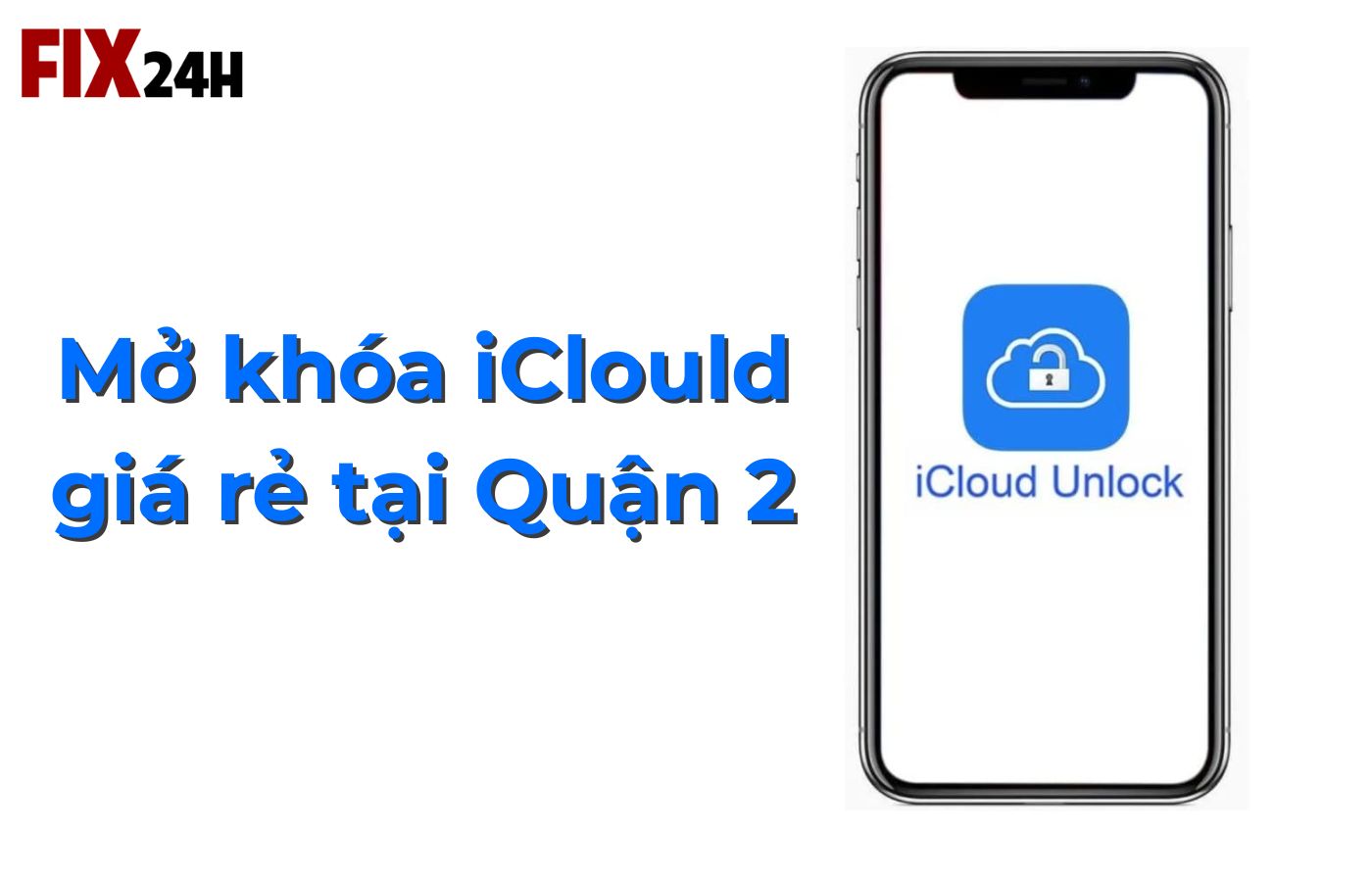 Dịch vụ mở khóa iCloud giá rẻ tại quận 2