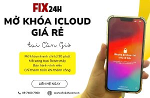 Fix24h - Dịch vụ mở khóa iCloud giá rẻ tại Cần Giờ