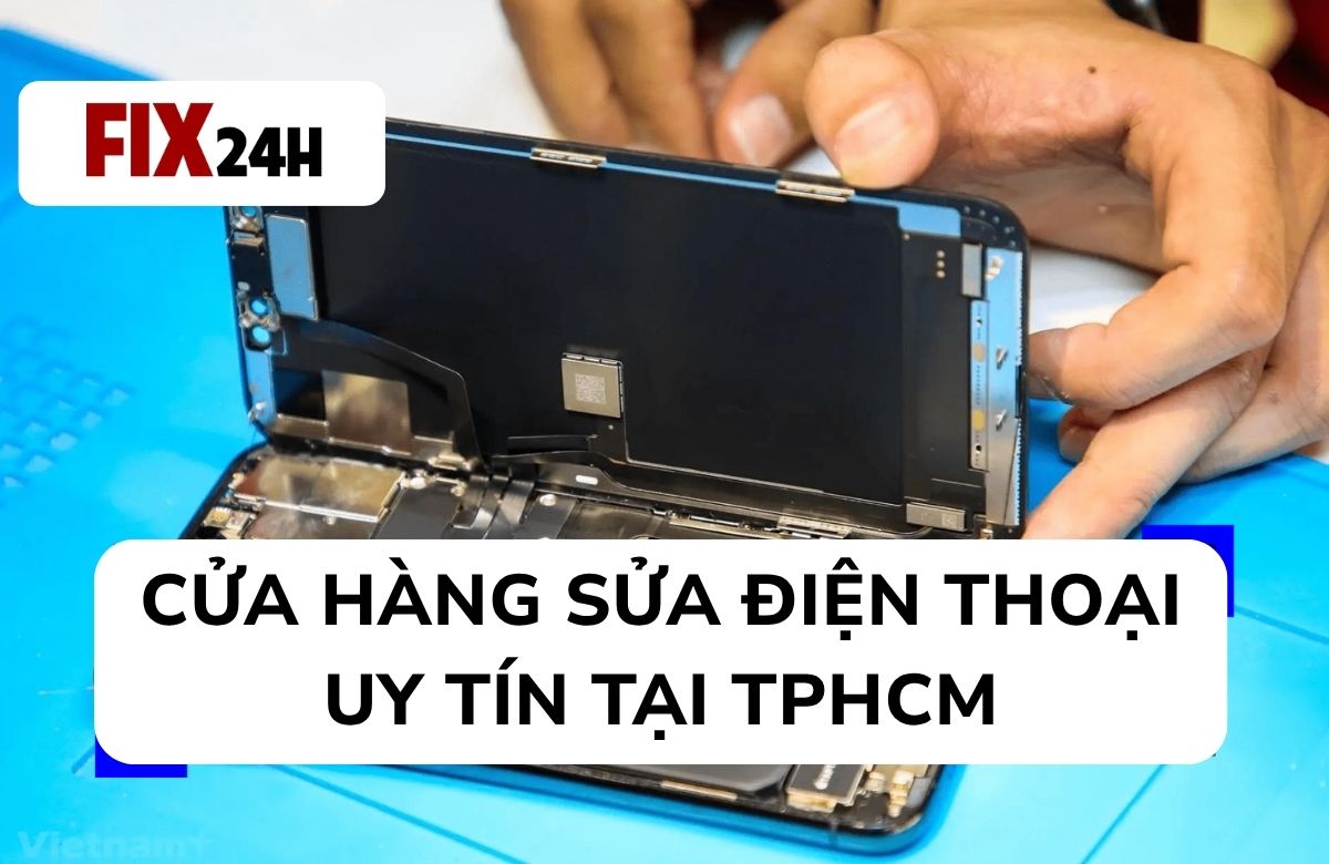 Cửa hàng sửa điện thoại uy tín tại TPHCM