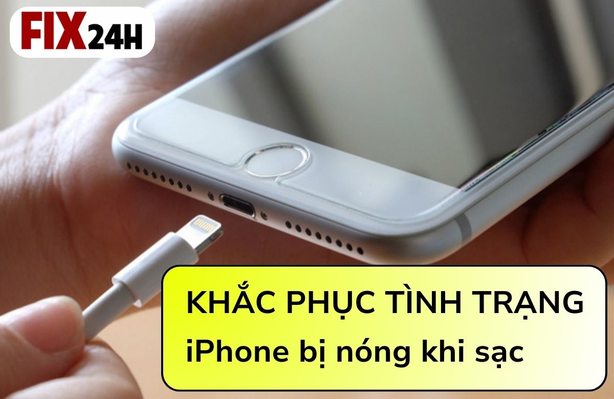 Cách khắc phục tình trạng iPhone bị nóng khi sạc dễ dàng