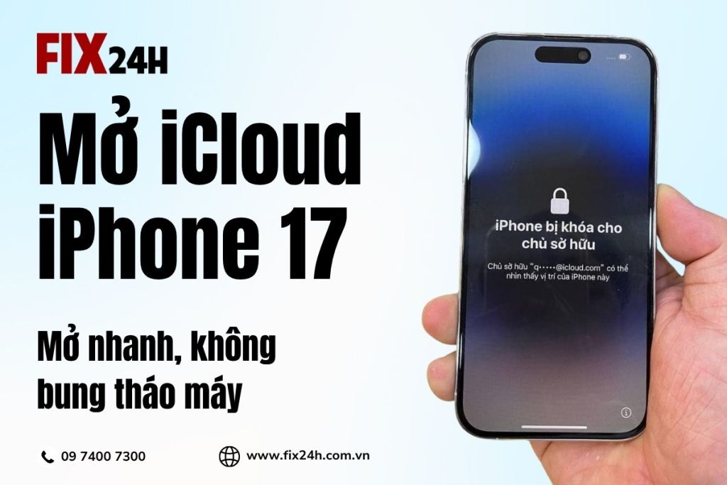 Dịch vụ mở khóa iCloud iPhone 17 chuyên nghiệp tại Fix24h