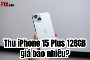Thu iPhone 15 Plus 128GB giá bao nhiêu?