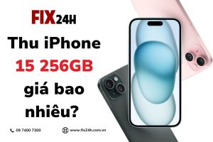 Thu iPhone 15 256GB giá bao nhiêu?
