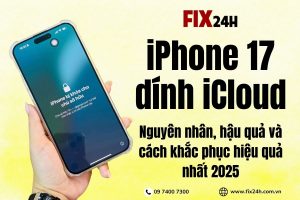 Fix24h: Địa chỉ uy tín mở khóa iPhone 17 dính iCloud tại TPHCM