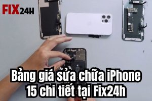 Bảng giá sửa chữa iPhone 15 tại Fix24h