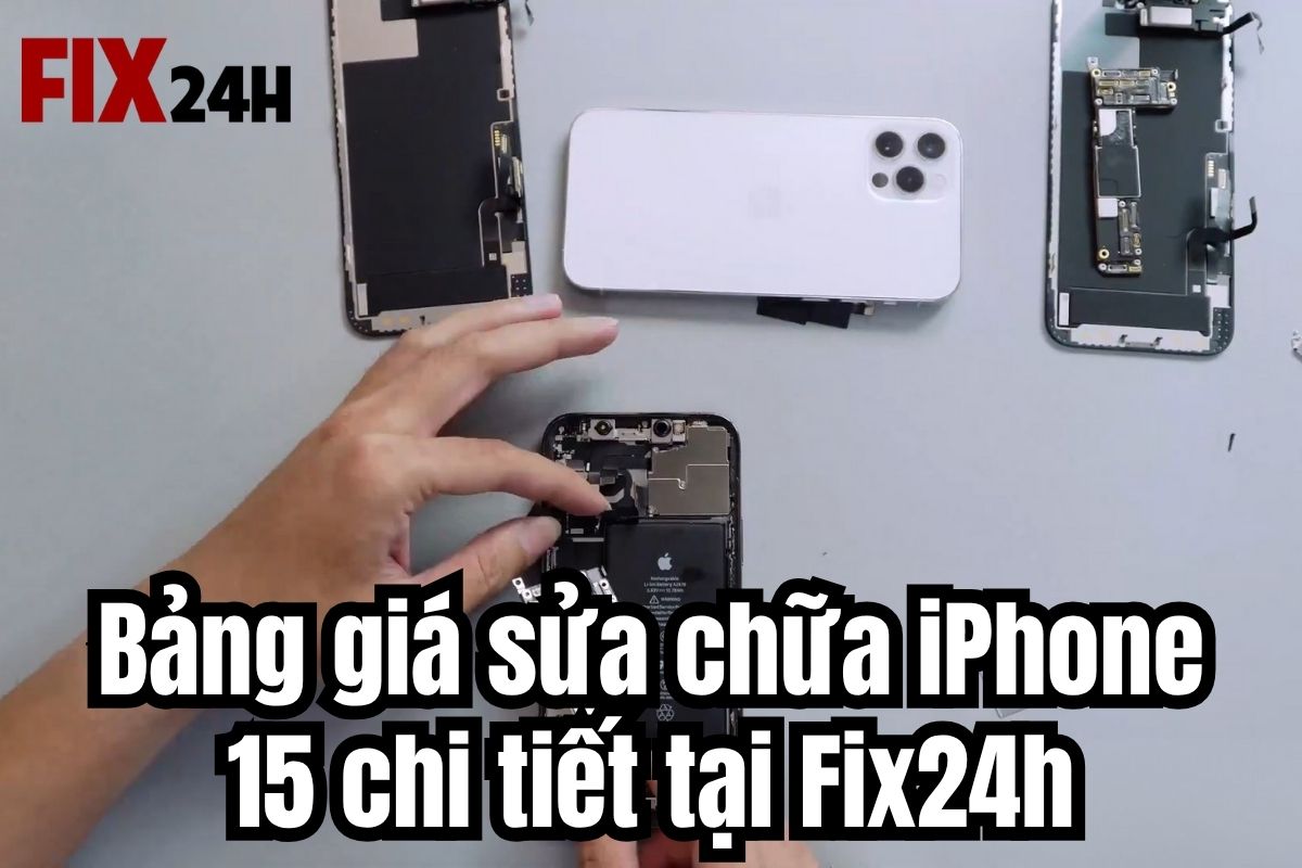Bảng giá sửa chữa iPhone 15 tại Fix24h