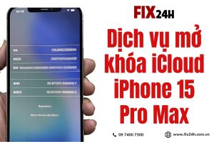 Giải pháp Mở khóa iCloud iPhone 15 Pro Max chuyên nghiệp tại Fix24h