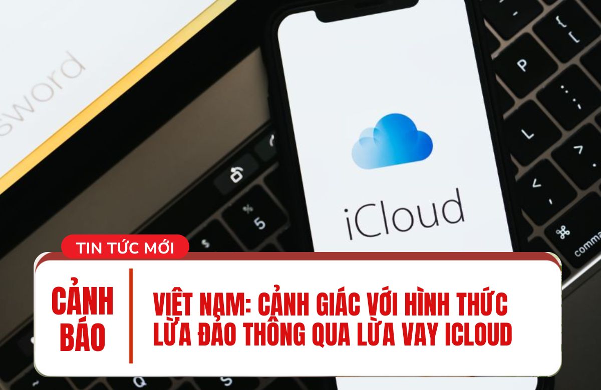 Cảnh báo lừa đảo khách hàng bị lừa Vay iCloud