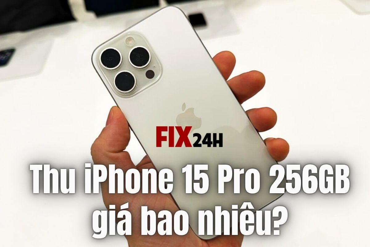 Thu iPhone 15 Pro 256GB giá bao nhiêu?