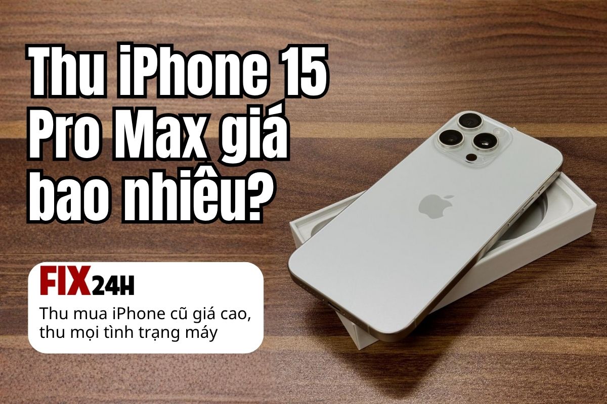 Thu iPhone 15 Pro Max giá bao nhiêu?