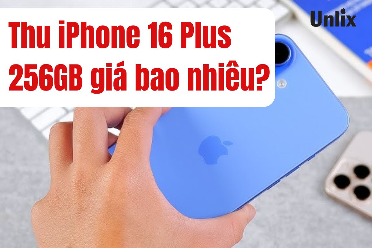 Thu iPhone 16 Plus 256GB giá bao nhiêu?