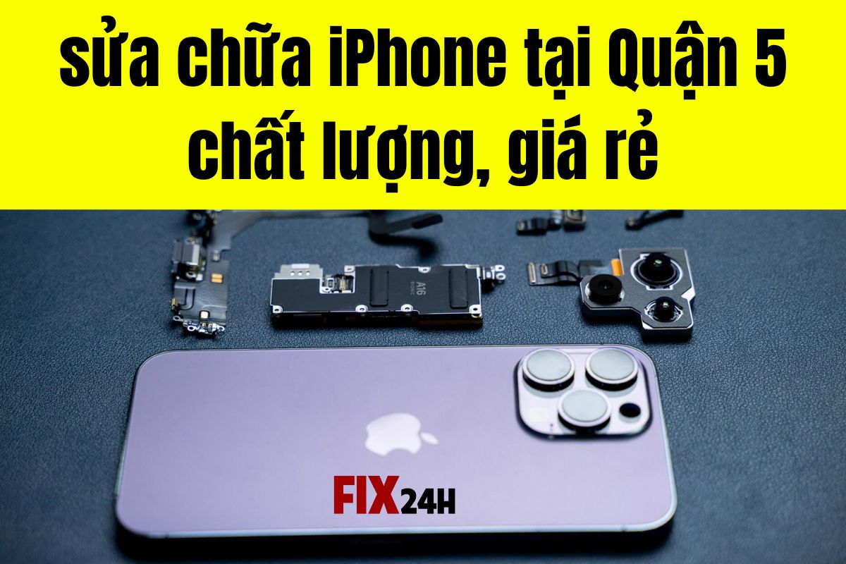 Dịch vụ sửa chữa iPhone tại Quận 5 chất lượng, giá rẻ