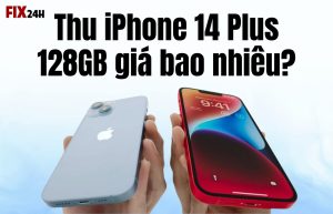Thu iPhone 14 Plus 128GB giá bao nhiêu?
