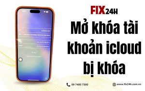 Cách mở khóa tài khoản icloud bị khóa nhanh chóng, giá rẻ