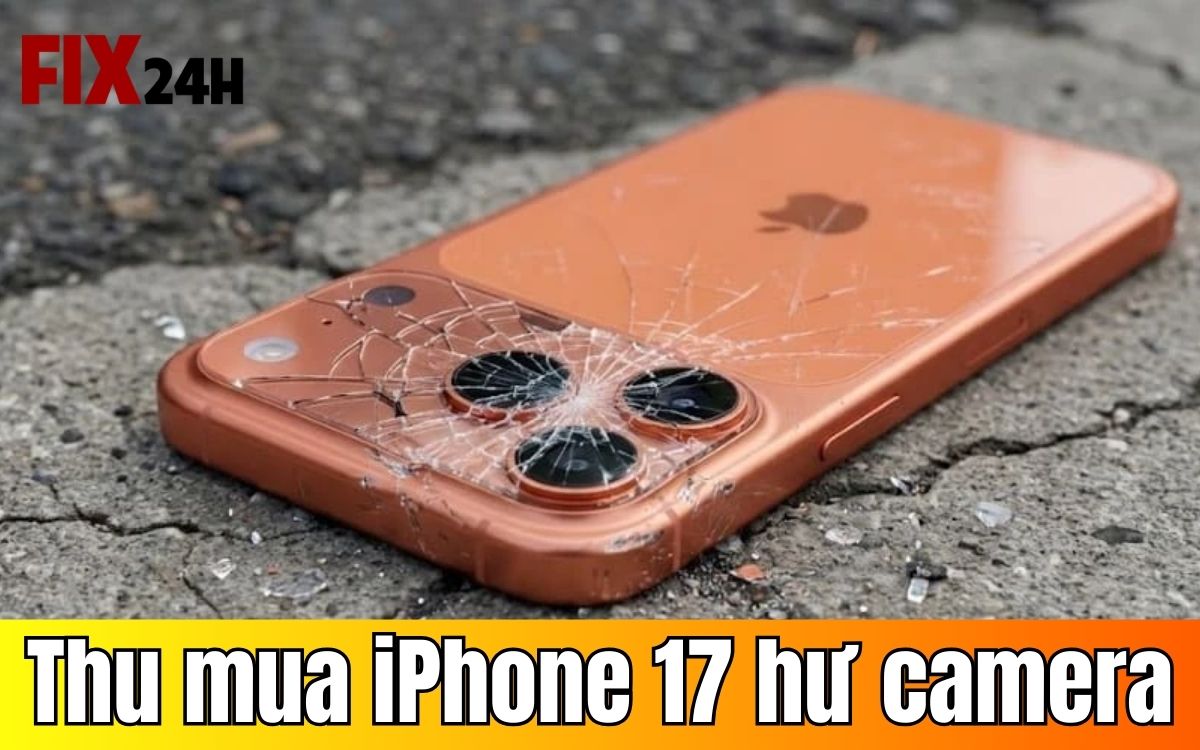 Thu mua iPhone 17 hư camera đúng giá, không kì kèo ép giá