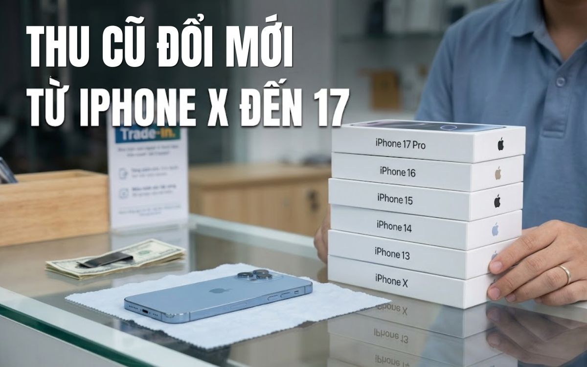 Thu mua mọi tình trạng máy từ iPhone X tới iPhone 17