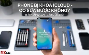 iPhone bị khóa iCloud có sửa được không?