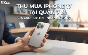 Thu mua iPhone 17 tại quận 7 giá cao, uy tín, minh bạch