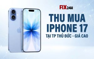 Thu mua iPhone 17 tại TP Thủ Đức giá cao, uy tín số 1