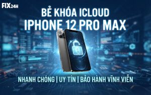 Bảng giá bẻ khóa icloud iphone 12 Pro Max