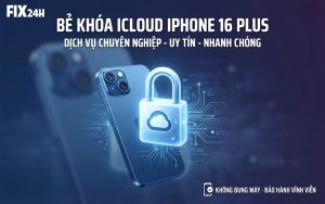 Bảng giá bẻ khóa icloud iphone 16 Plus nhanh chóng tại TPHCM
