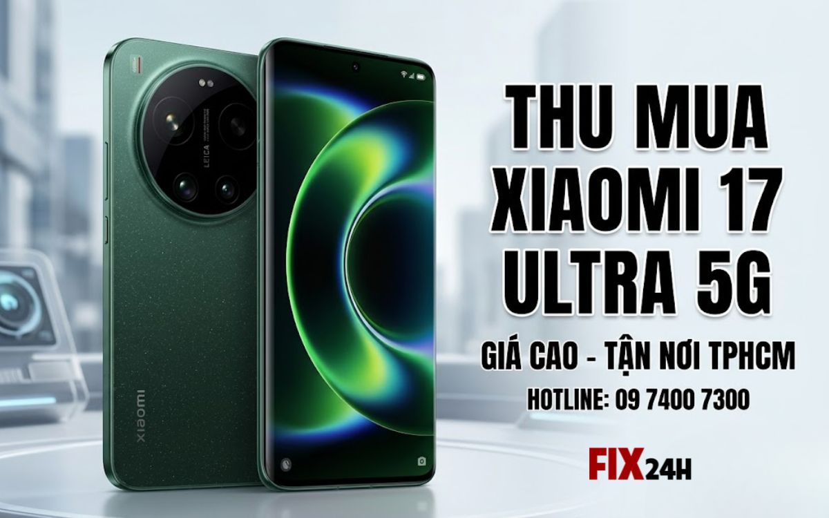 Thu mua Xiaomi 17 Ultra 5G 16GB/512GB giá cao, uy tín TPHCM