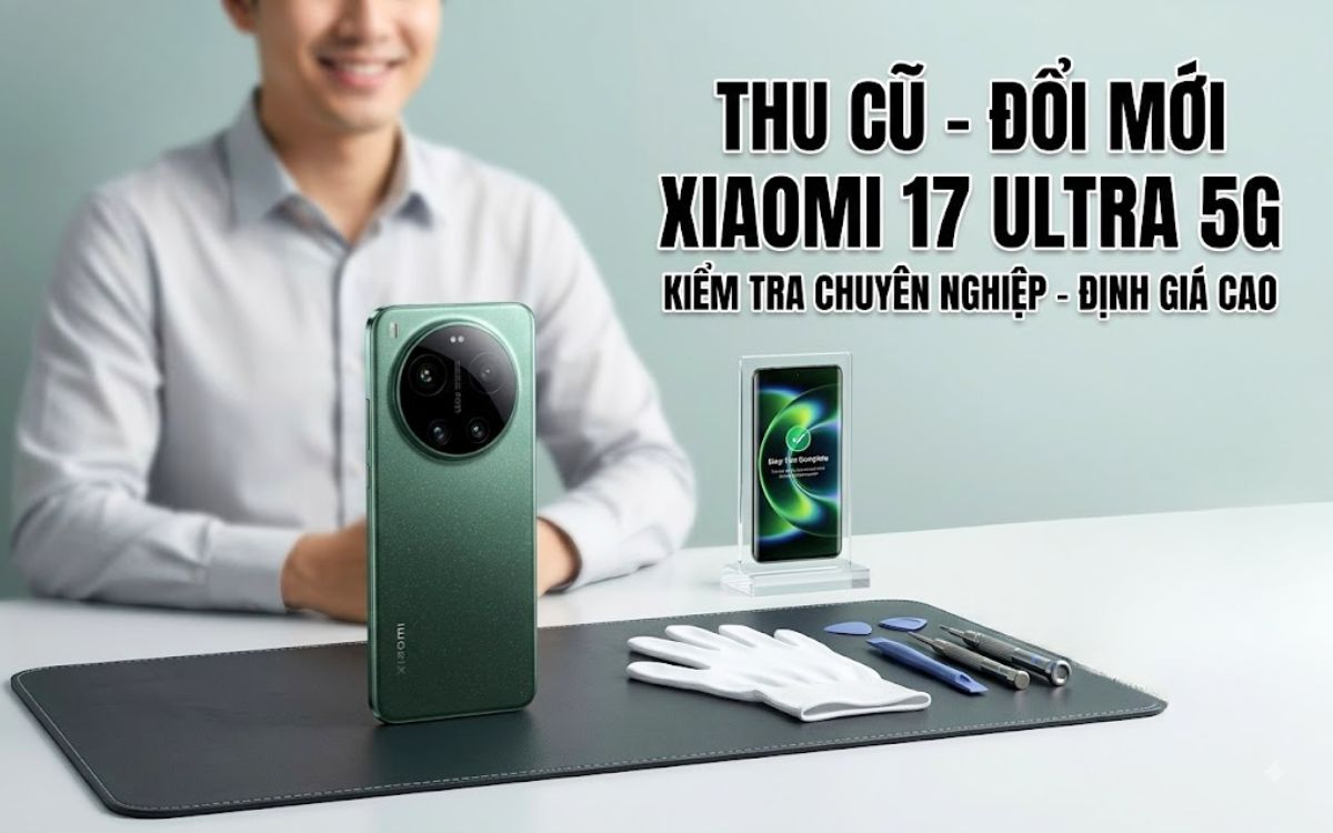 Thu cũ Xiaomi 17 Ultra 5G 16GB/512GB đổi mới iPhone trợ giá tới 1 triệu 
