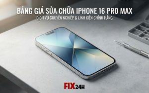 Bảng giá sửa chữa iPhone 16 Pro Max