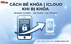 Cách Bẻ Khóa iCloud Khi Bị Khóa Không Cần Tháo Máy Tại TPHCM