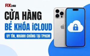 Cửa hàng bẻ khóa iCloud uy tín, giá rẻ tại TPHCM