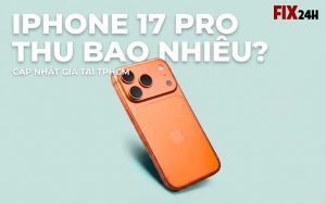 iPhone 17 Pro thu bao nhiêu tại TPHCM hiện nay?